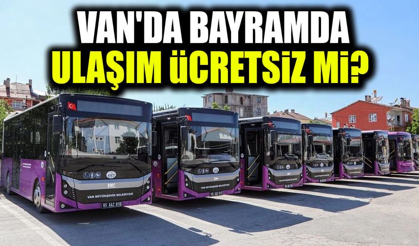 Van'da bayramda ulaşım ücretsiz mi?