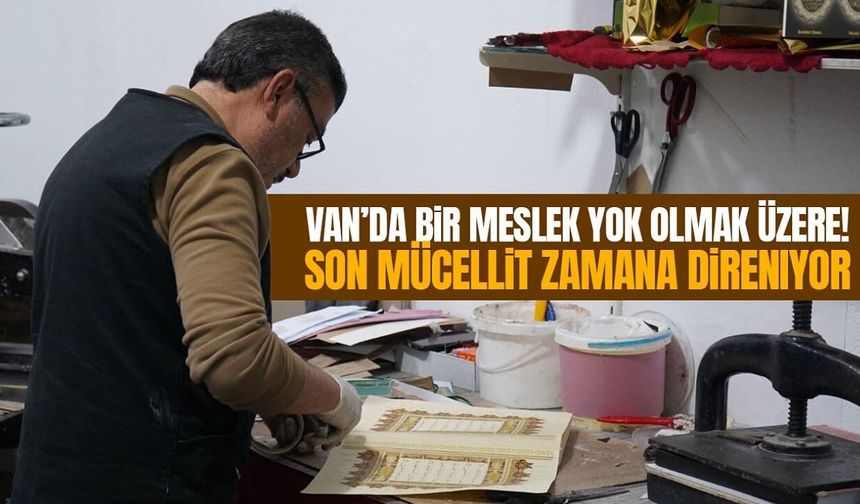 Van’da bir meslek yok olmak üzere! Son mücellit zamana direniyor