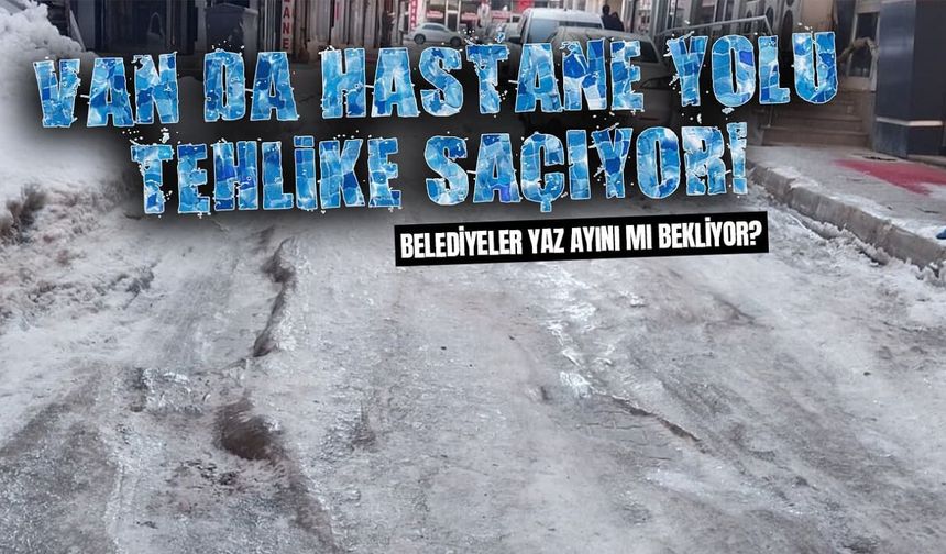 Van’da hastane yolu tehlike saçıyor!