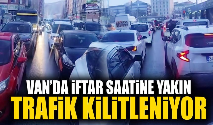 Van’da iftar saatine yakın trafik kilitleniyor