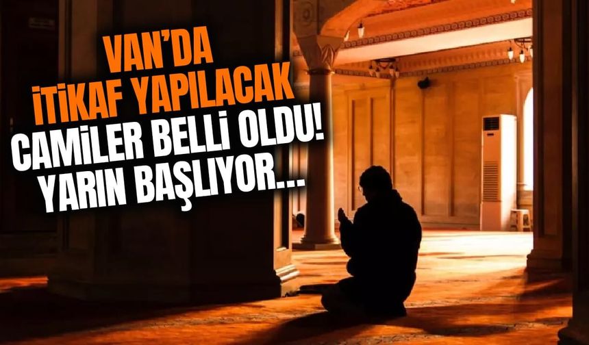 Van’da itikaf yapılacak camiler belli oldu! Yarın başlıyor…