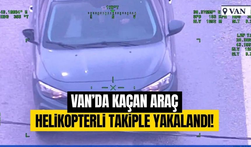 Van’da kaçan araç helikopterli takiple yakalandı!
