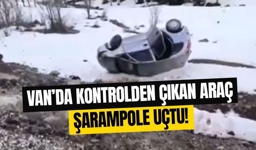 Van’da kontrolden çıkan araç şarampole uçtu!