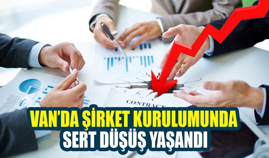 Van’da şirket kurulumunda sert düşüş yaşandı