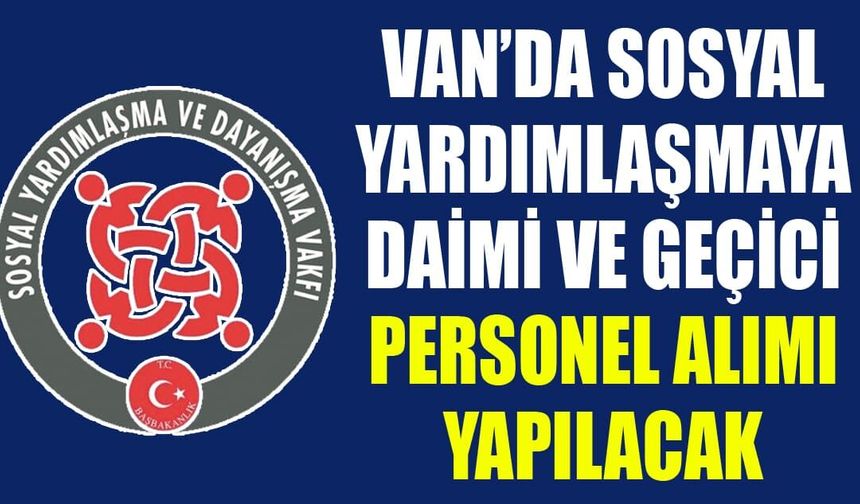 Van’da sosyal yardımlaşmaya daimi ve geçici personel alımı yapılacak
