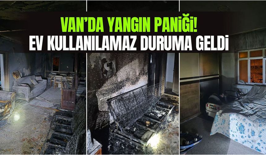 Van’da yangın paniği: Ev kullanılamaz duruma geldi!