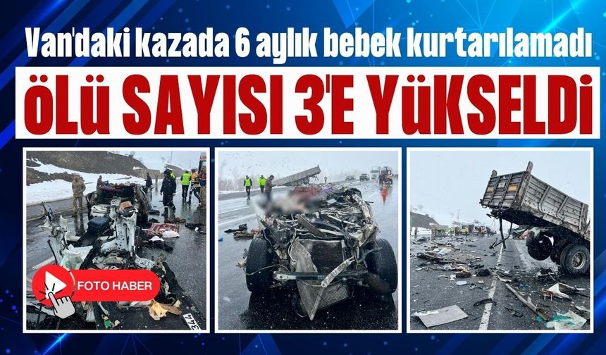 Van'daki kazada 6 aylık bebek kurtarılamadı, ölü sayısı 3'e yükseldi