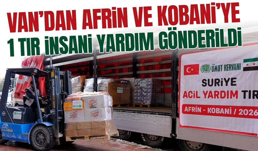 Van’dan Afrin ve Kobani’ye 1 tır insani yardım gönderildi