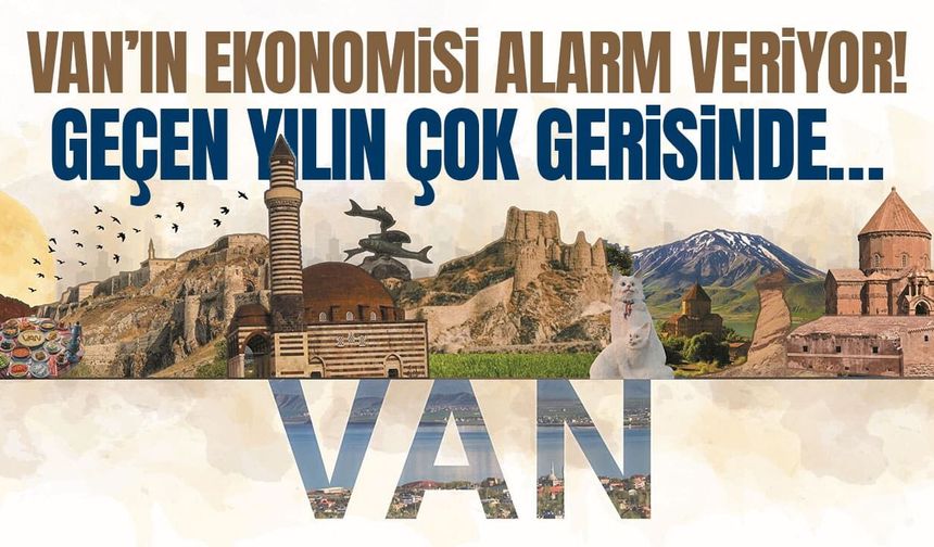 Van’ın ekonomisi alarm veriyor! Geçen yılın çok gerisinde…