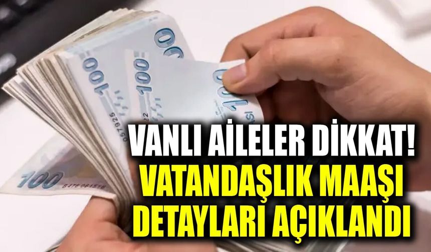 Vanlı aileler dikkat! Vatandaşlık maaşı detayları açıklandı