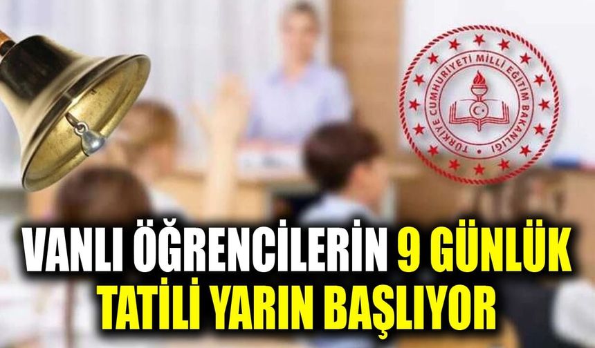 Vanlı öğrencilerin 9 günlük tatili yarın başlıyor