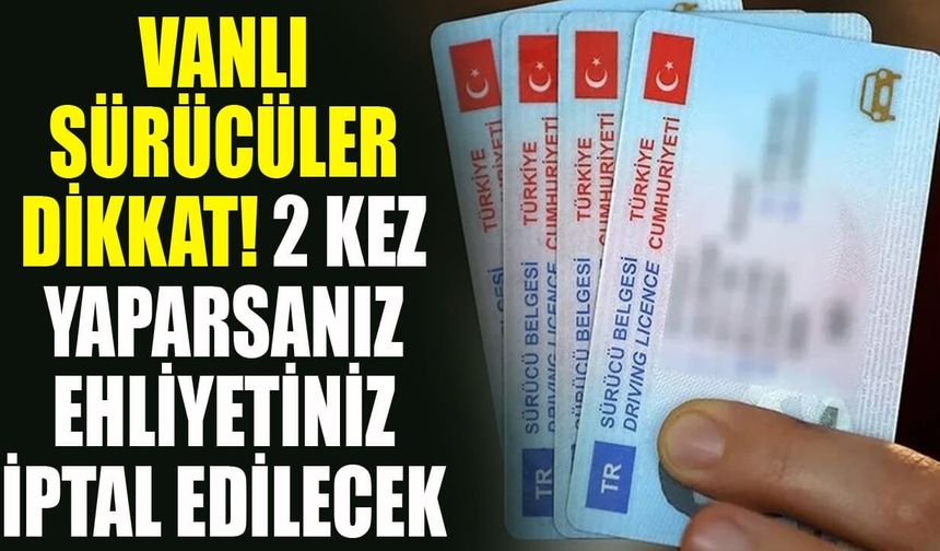 Vanlı sürücüler dikkat! 2 kez yaparsanız ehliyetiniz iptal edilecek
