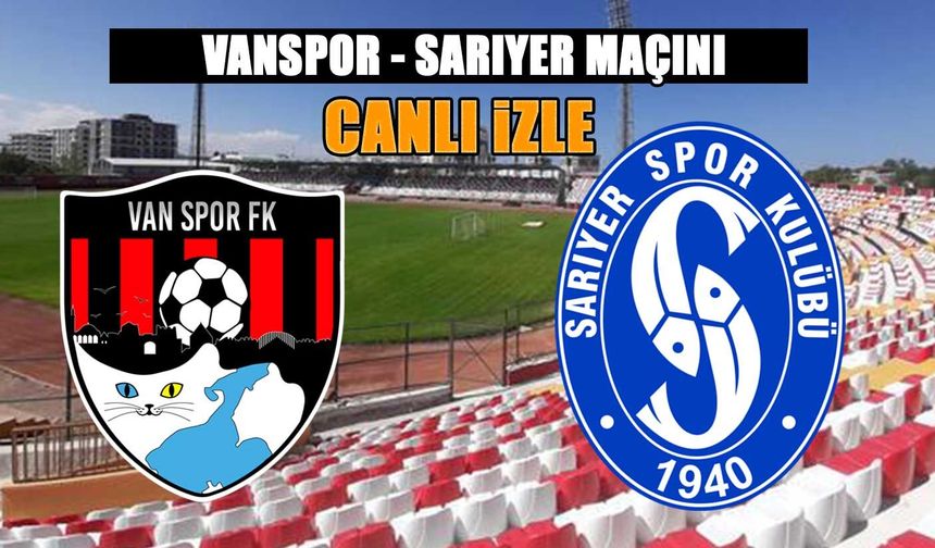 Vanspor- Sarıyer maçını canlı izle!