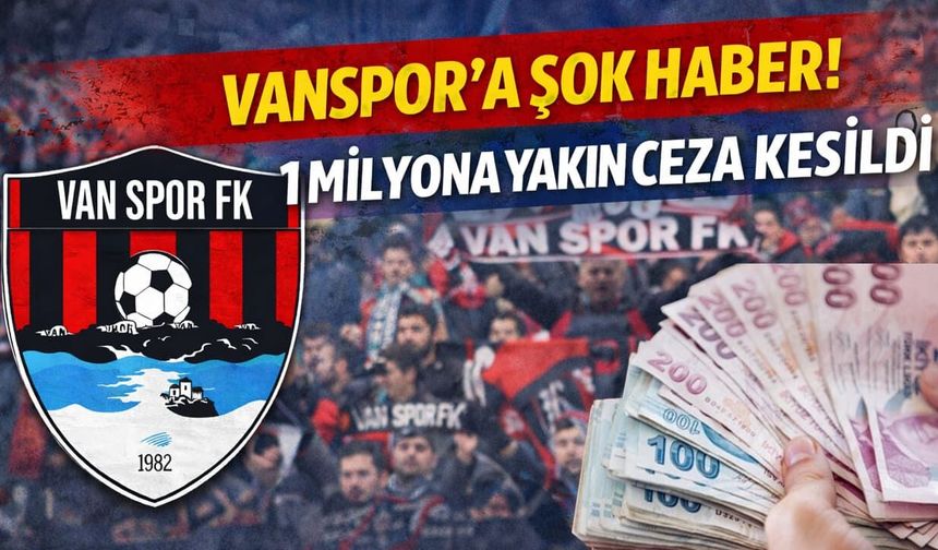 Vanspor’a kötü haber! 1 milyona yakın ceza kesildi
