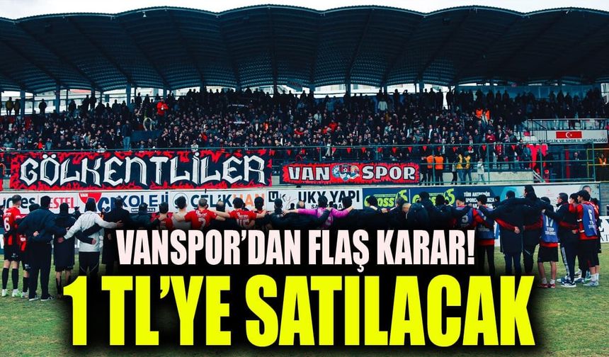 Vanspor’dan flaş karar! 1 TL’ye satılacak