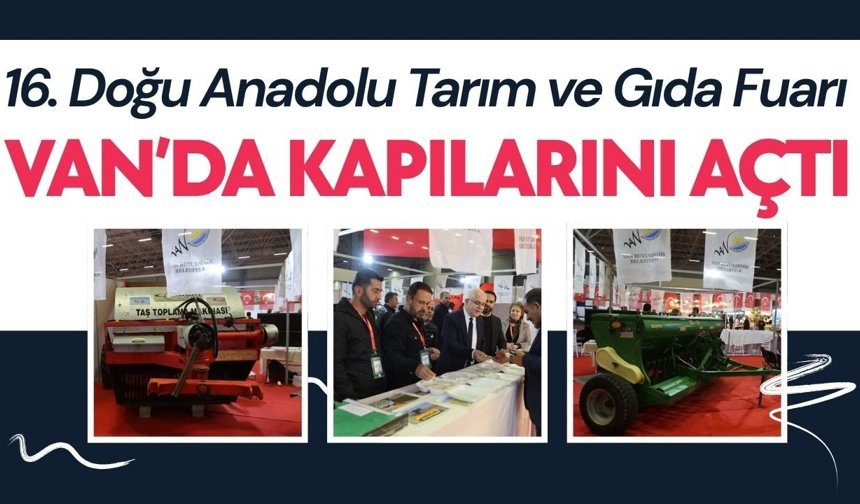 16. Doğu Anadolu Tarım ve Gıda Fuarı Van’da kapılarını açtı