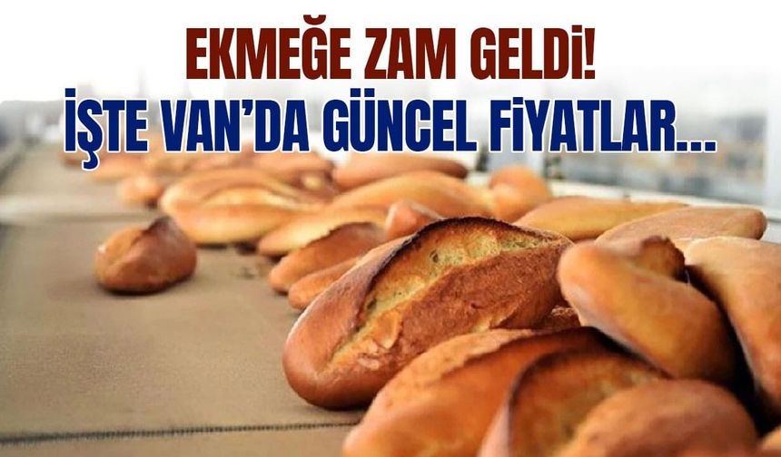 Ekmeğe zam geldi! İşte Van’da güncel fiyatlar…