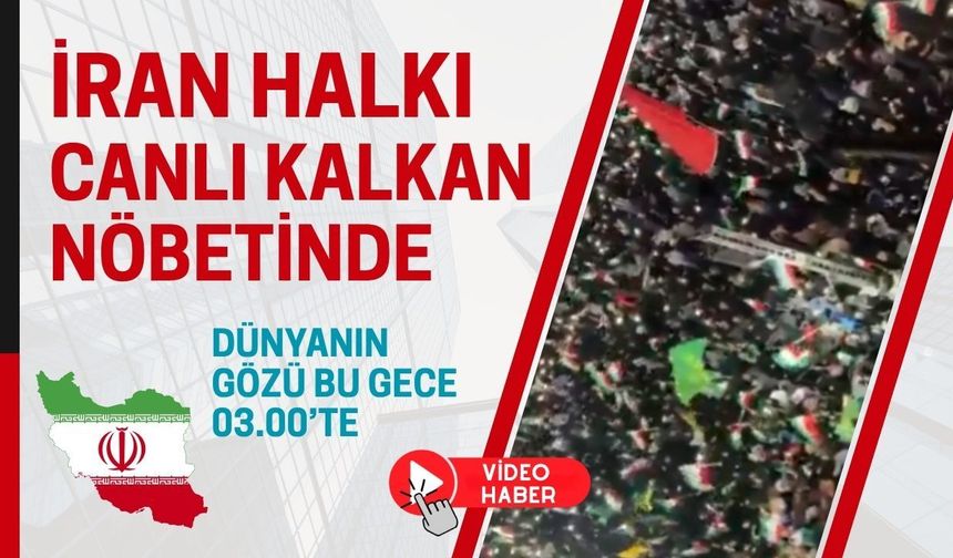 Dünyanın gözü bu gece 03.00’te: İran halkı canlı kalkan nöbetinde