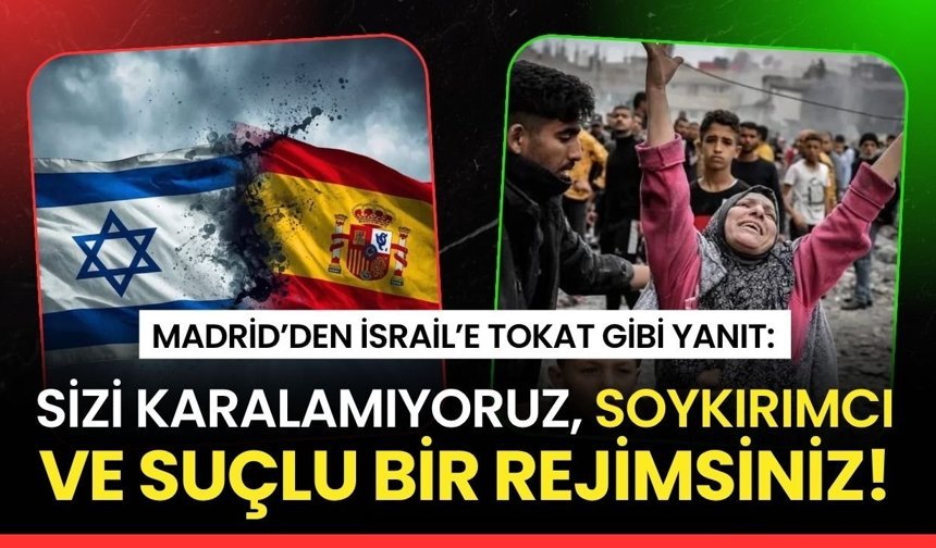 Madrid’den İsrail’e tokat gibi yanıt: Sizi karalamıyoruz, soykırımcı ve suçlu bir rejimsiniz!