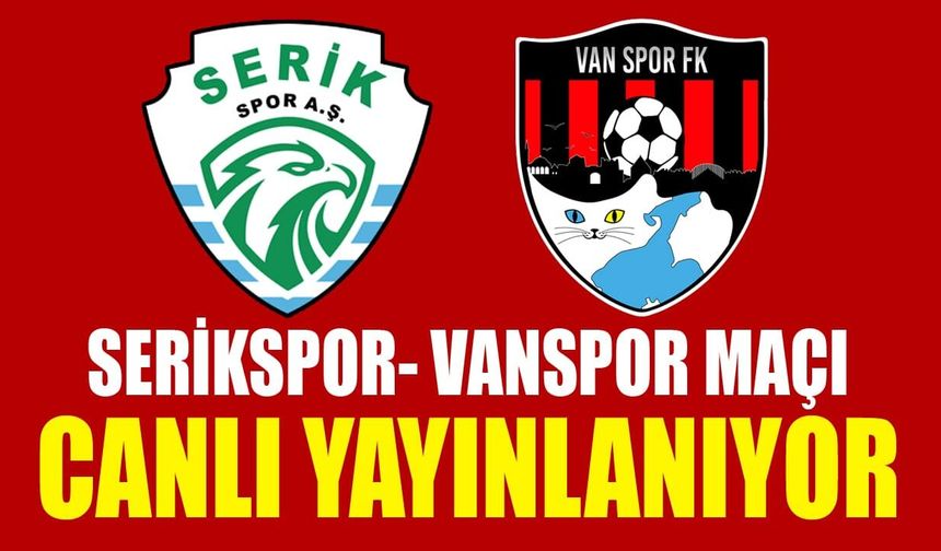 Serikspor- Vanspor maçı canlı yayınlanıyor