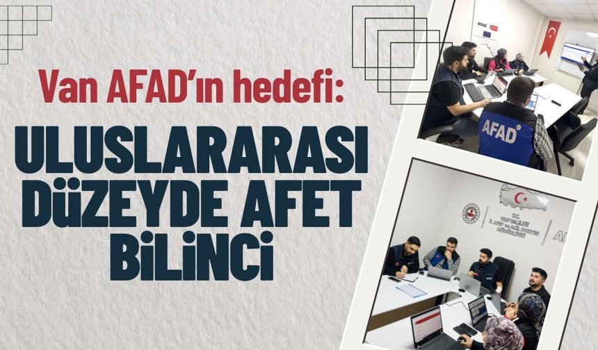 Van AFAD’ın hedefi: Uluslararası düzeyde afet bilinci