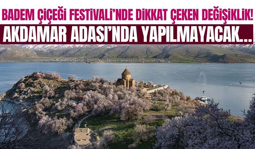 Van Badem Çiçeği Festivali’nde dikkat çeken değişiklik! Akdamar Adası’nda yapılmayacak…