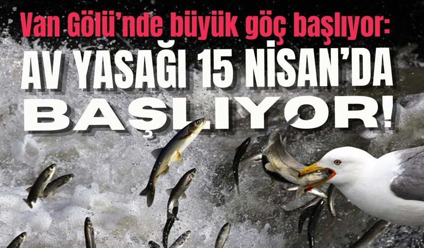 Van Gölü’nde büyük göç başlıyor: Av yasağı 15 Nisan’da başlıyor!