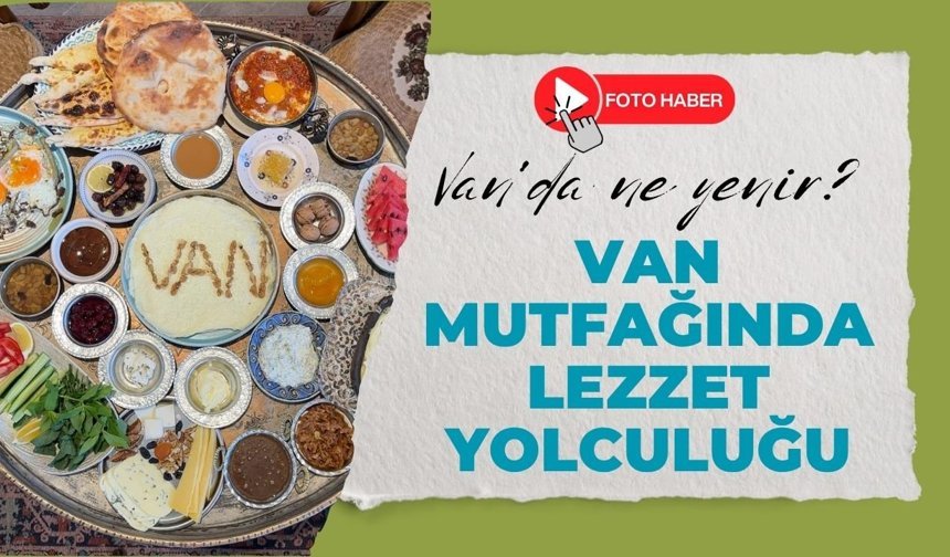 Van mutfağında lezzet yolculuğu: Van'da ne yenir?