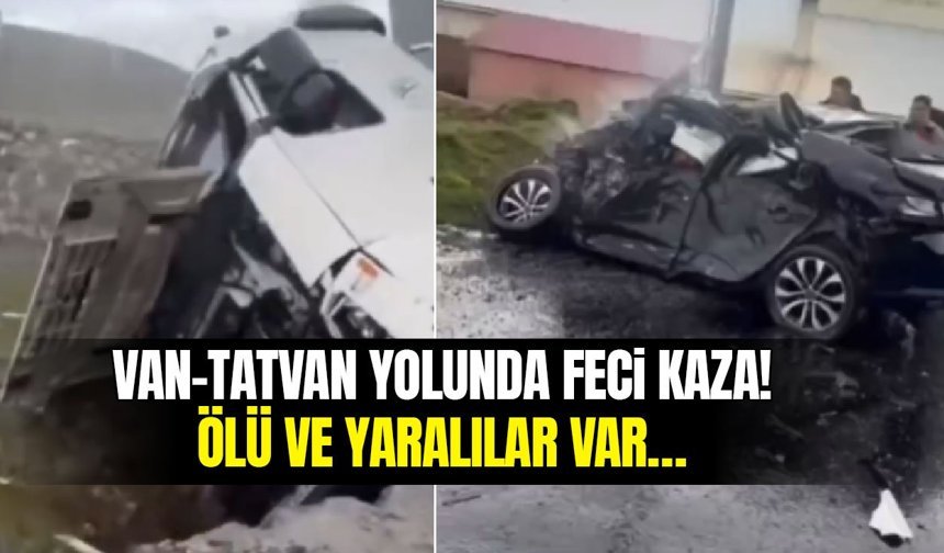 Van-Tatvan yolunda feci kaza! Ölü ve yaralılar var…