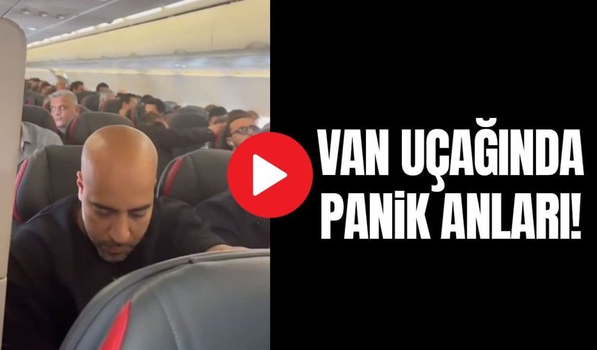 Van uçağında panik anları!