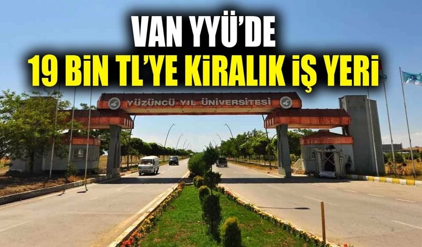 Van YYÜ’de 19 bin TL’ye kiralık iş yeri