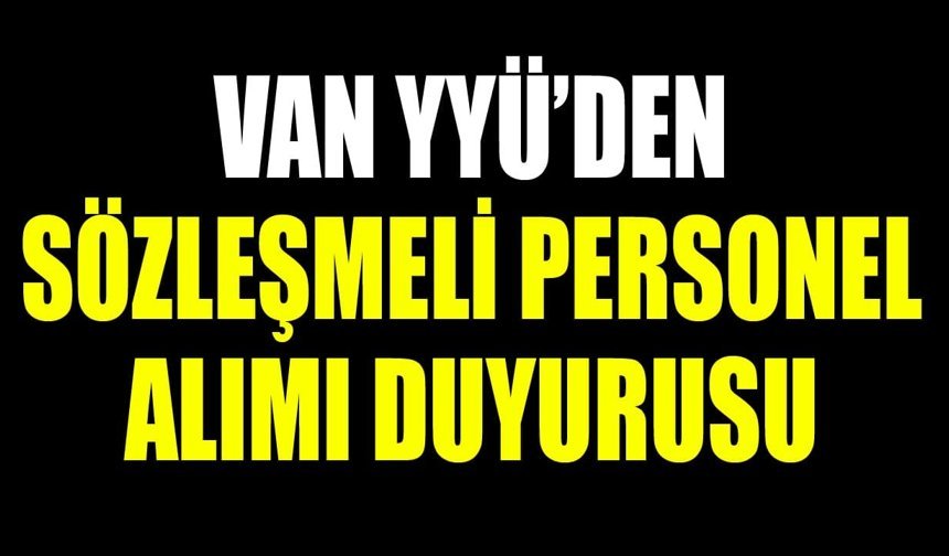 Van YYÜ’den sözleşmeli personel alımı duyurusu
