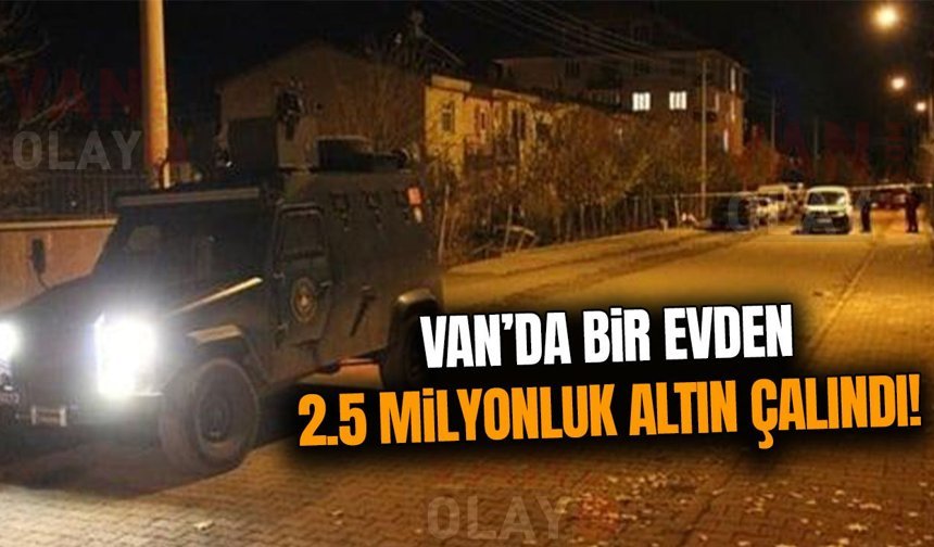 Van’da bir evden 2.5 milyonluk altın çalındı iddiası!
