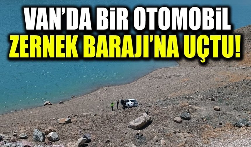Van’da bir otomobil Zernek Barajı’na uçtu!