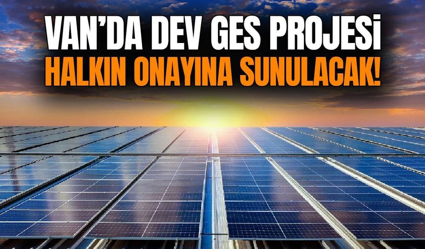 Van’da dev GES projesi halkın onayına sunulacak!