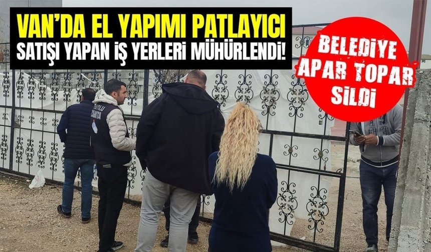 Van’da el yapımı patlayıcı satan iş yerleri mühürlendi