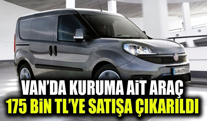 Van’da kuruma ait araç 175 bin TL’ye satışa çıkarıldı