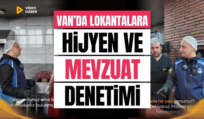 Van’da lokantalara hijyen ve mevzuat denetimi