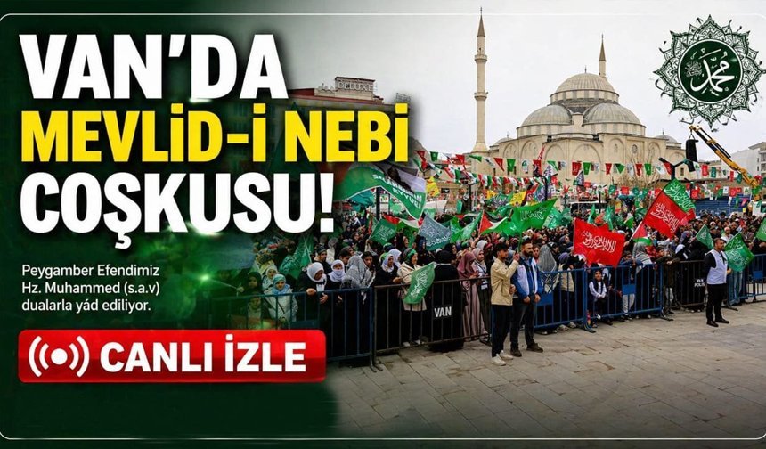Van’da Mevlid-i Nebi coşkusu! Canlı izle