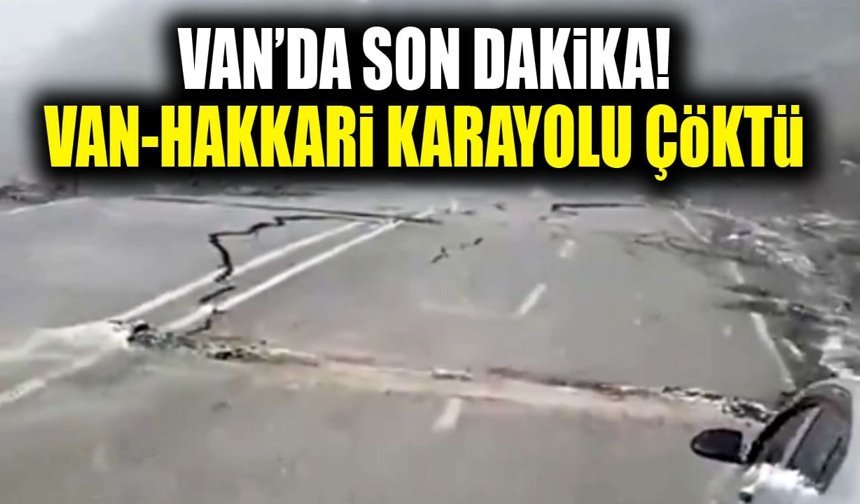 Van’da son dakika! Van- Hakkari karayolu çöktü