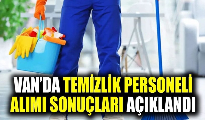 Van’da temizlik personeli alımı sonuçları açıklandı