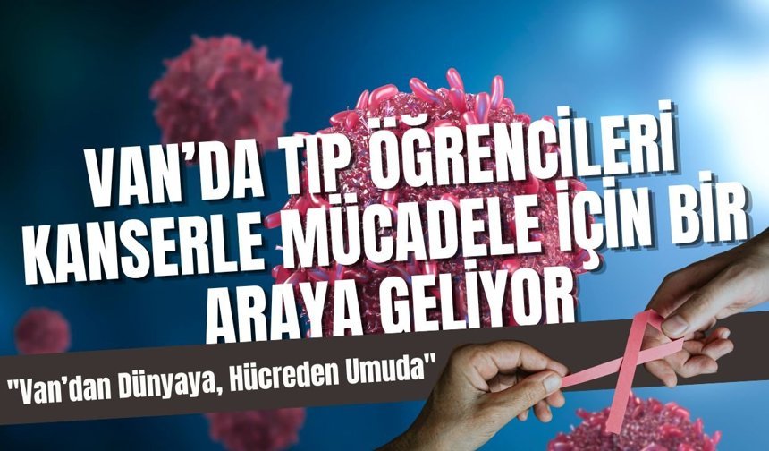 Van’da tıp öğrencileri kanserle mücadele için bir araya geliyor