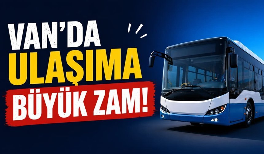 Van’da ulaşıma büyük zam!