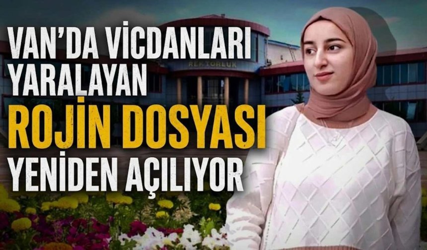 Van’da vicdanları yaralayan Rojin dosyası yeniden açılıyor