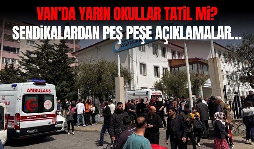 Van’da yarın okullar tatil mi? Sendikalardan peş peşe açıklamalar…