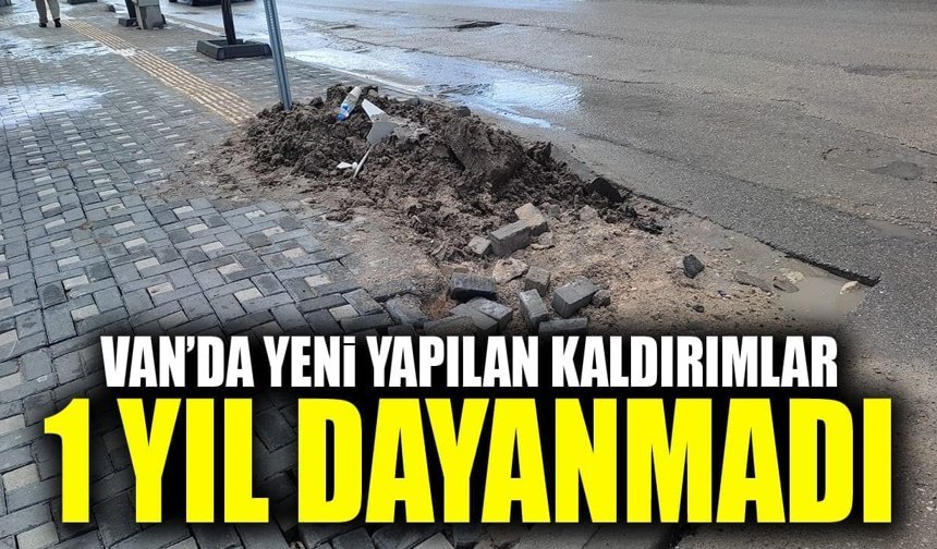 Van’da yeni yapılan kaldırımlar 1 yıl dayanmadı