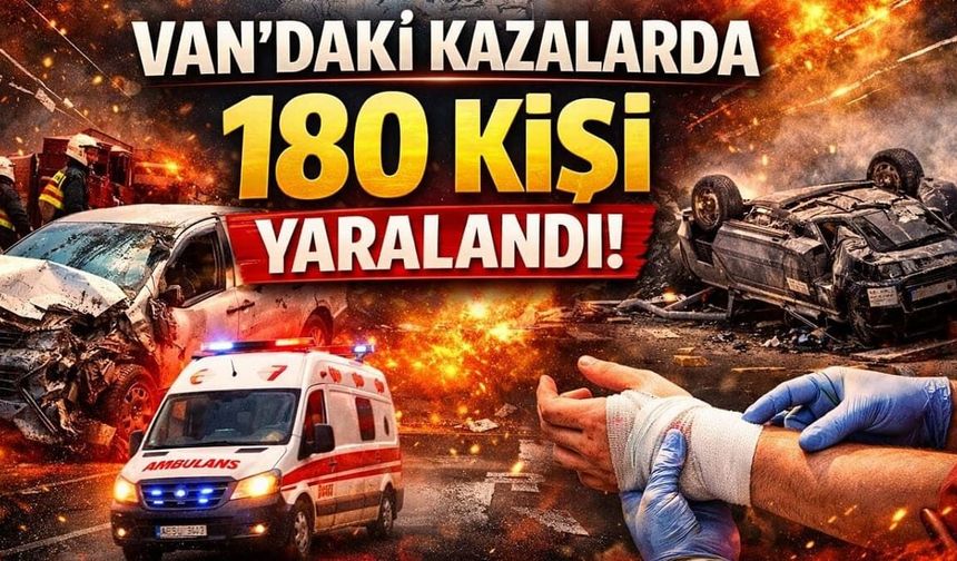 Van’daki kazalarda 180 kişi yaralandı