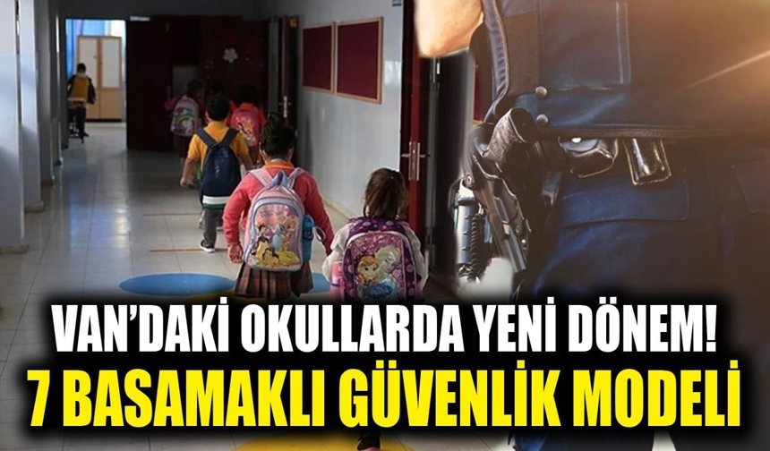 Van’daki okullarda yeni dönem! 7 basamaklı güvenlik modeli