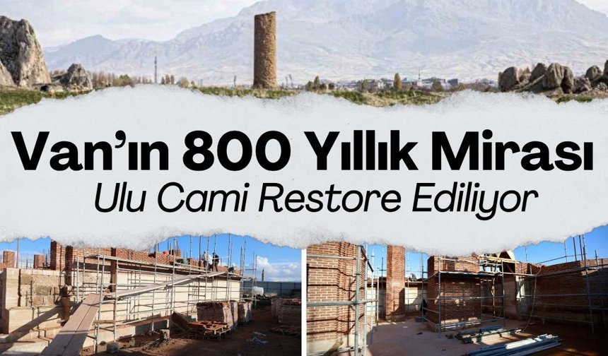 Van’ın 800 yıllık mirası Ulu Cami restore ediliyor