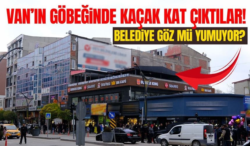 Van’ın göbeğinde kaçak kat çıktılar!